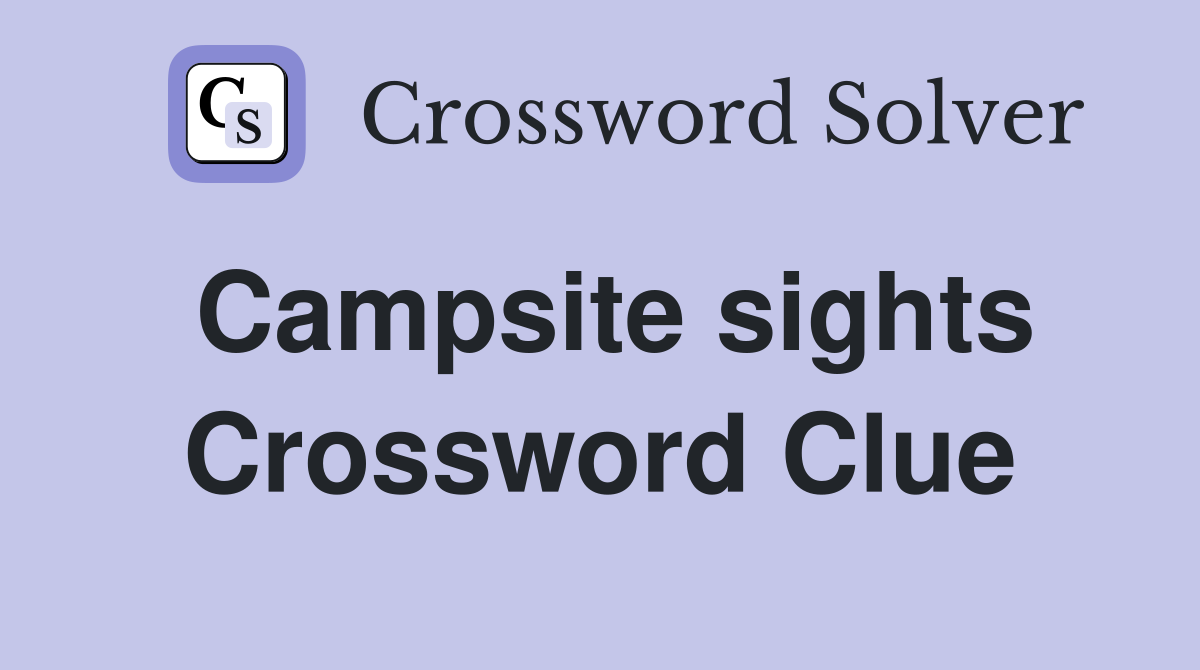 Campsite sights Crossword Clue