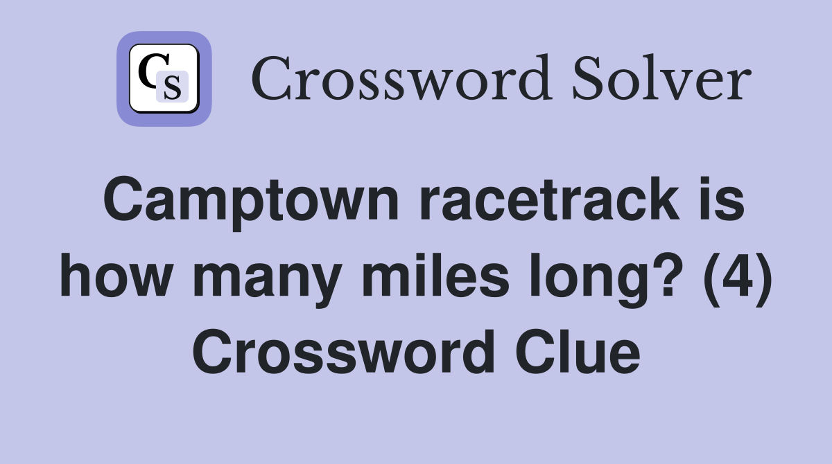 Camptown racetrack is how many miles long? (4) Crossword Clue Answers
