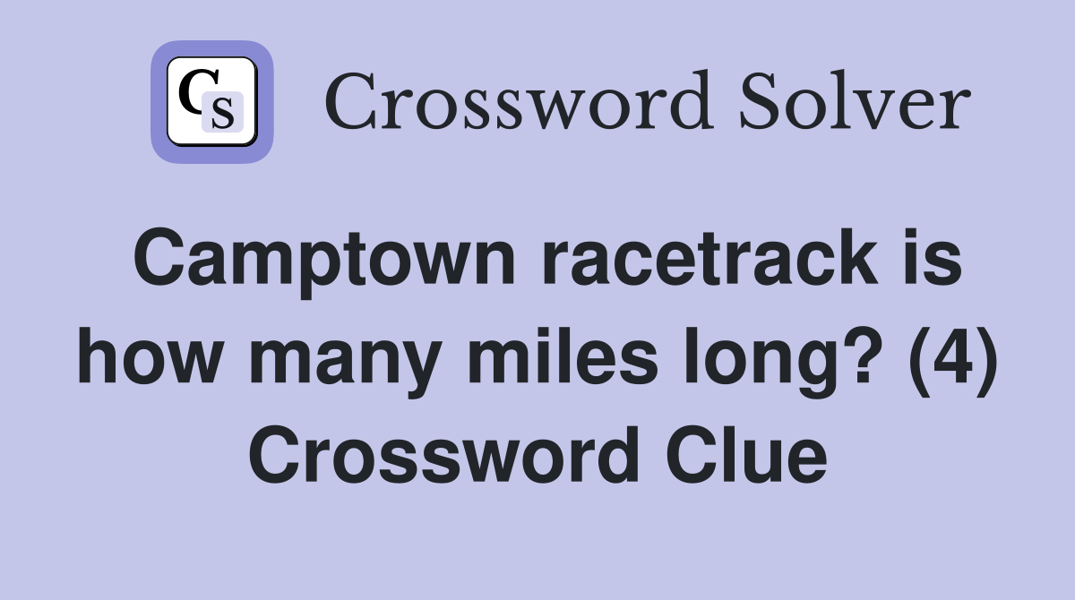 Camptown racetrack is how many miles long? (4) Crossword Clue