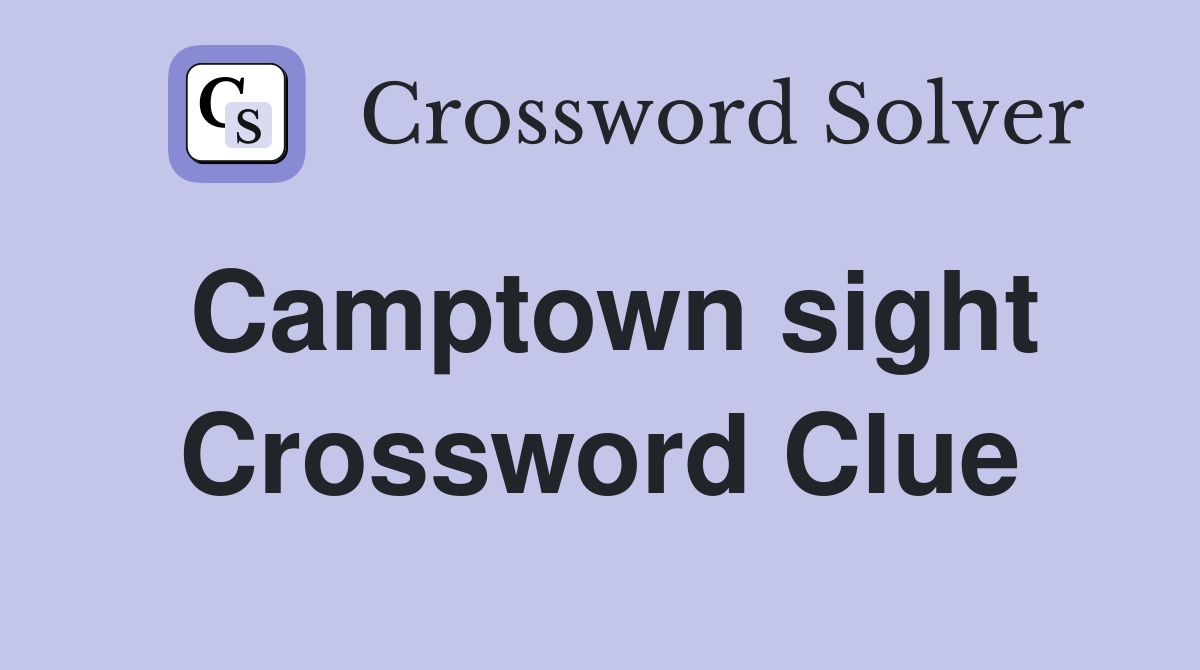 Camptown sight Crossword Clue
