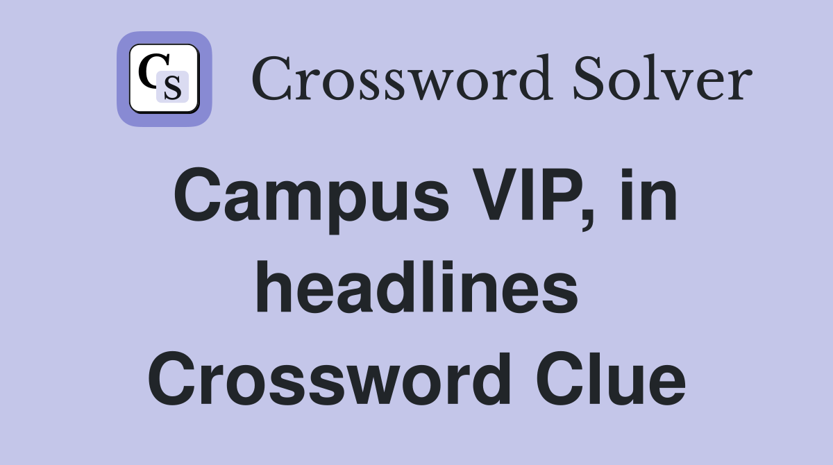 Campus VIP, in headlines Crossword Clue