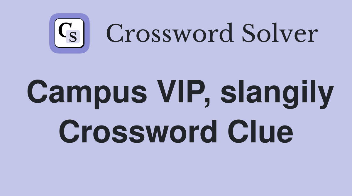 Campus VIP, slangily Crossword Clue