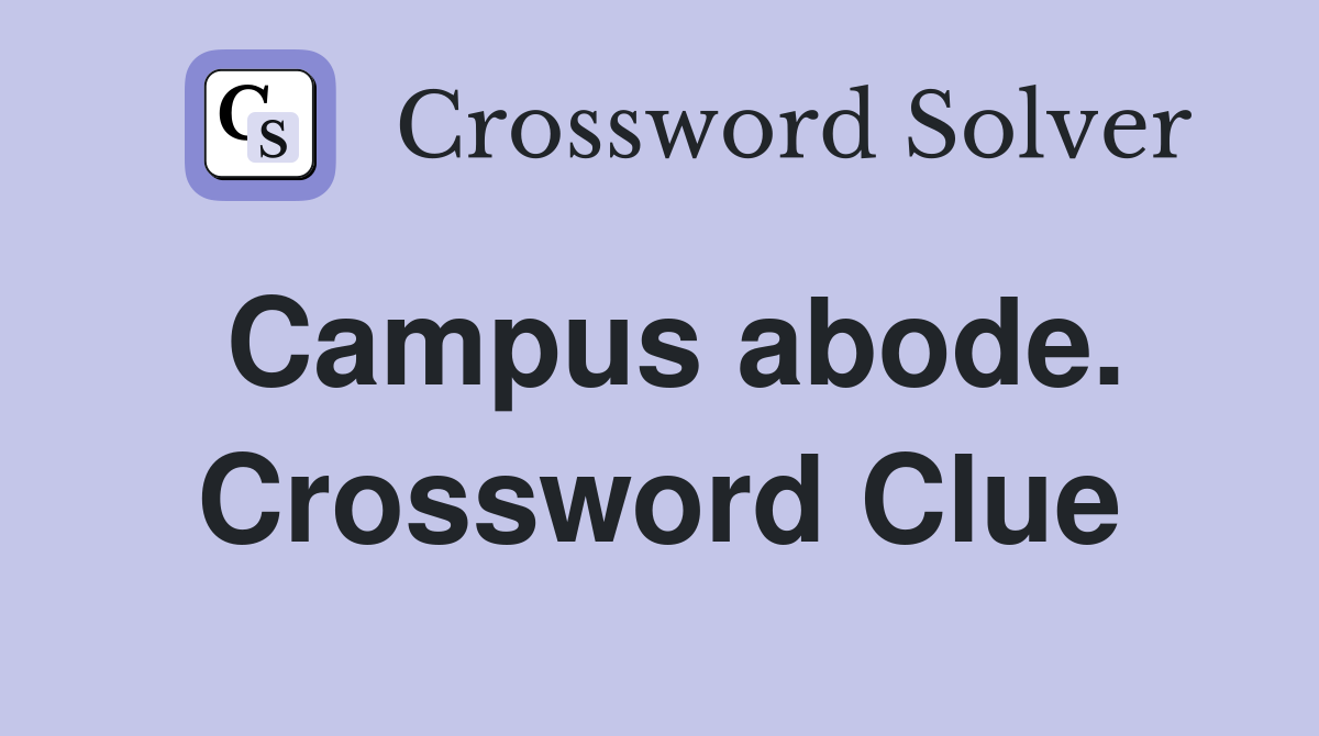 Campus abode. Crossword Clue