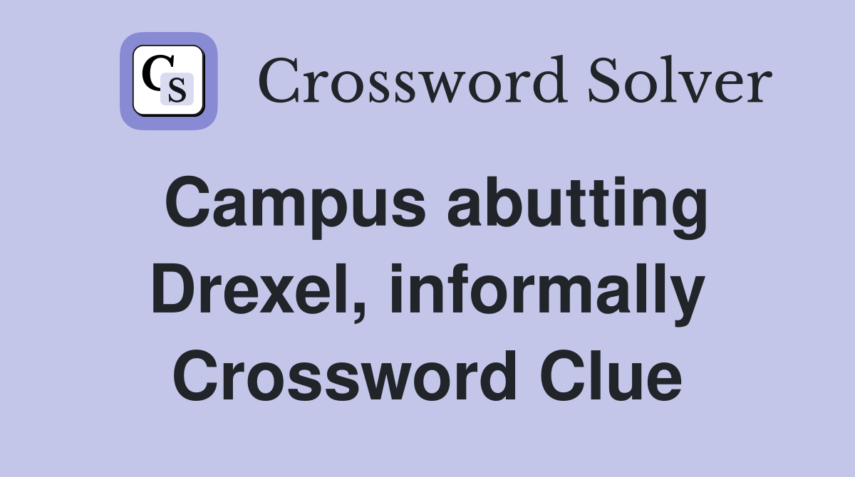 Campus abutting Drexel, informally Crossword Clue