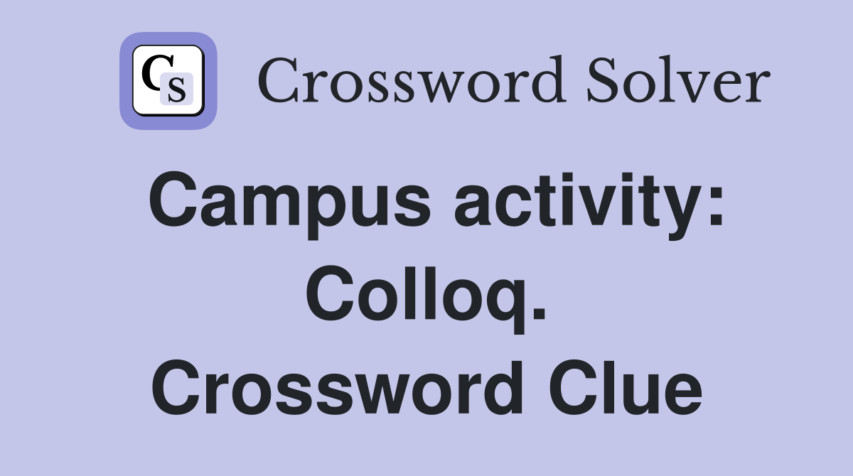 Campus activity: Colloq. Crossword Clue