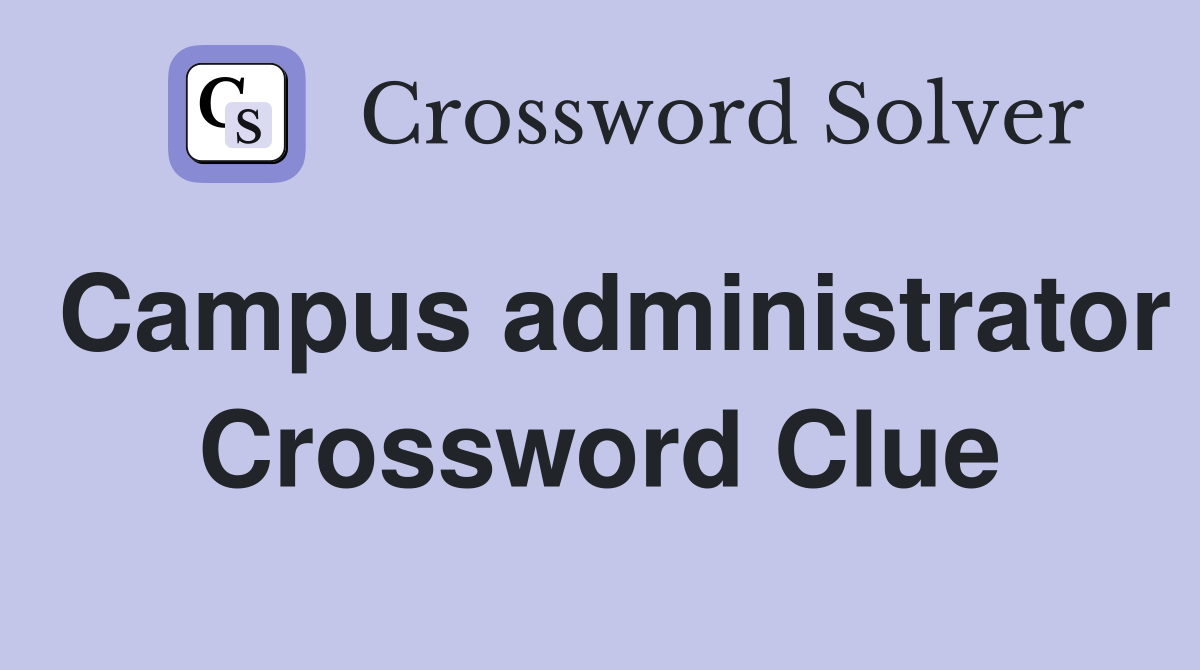 Campus administrator Crossword Clue