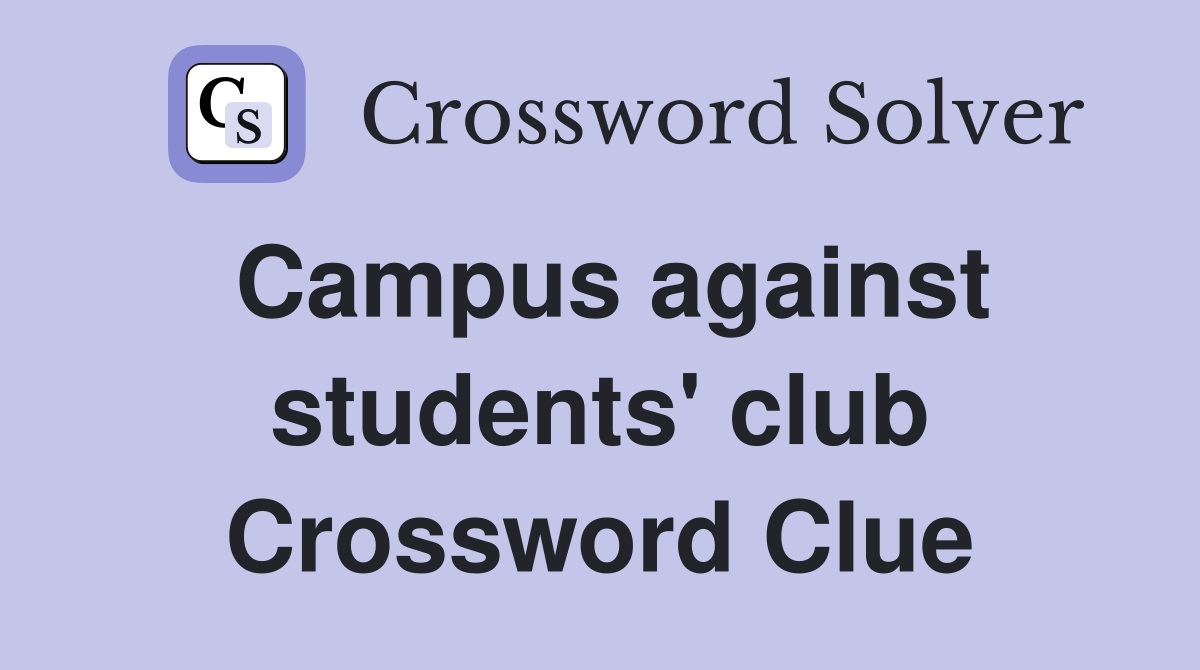 Campus against students' club Crossword Clue