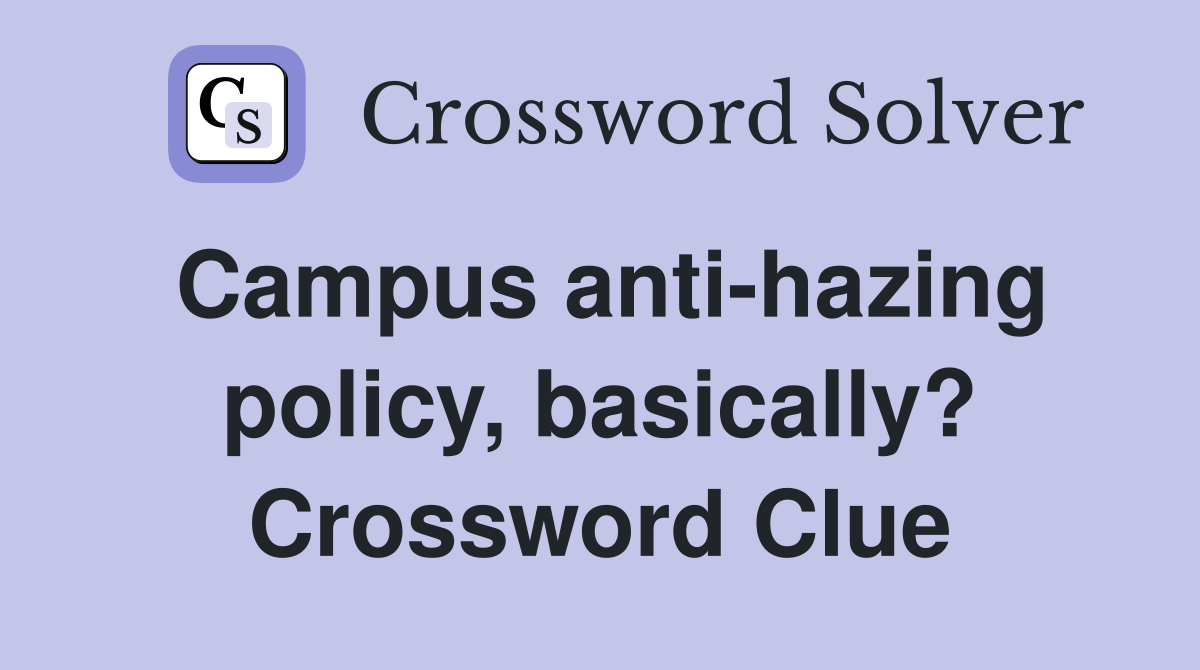Campus anti-hazing policy, basically? Crossword Clue