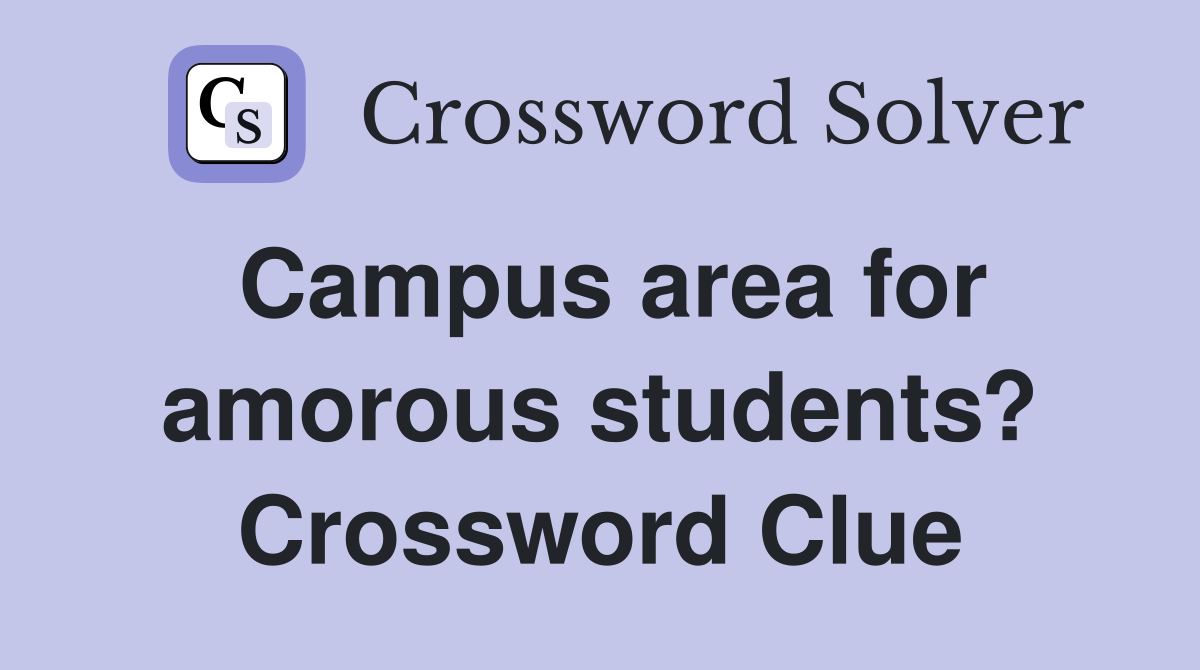 Campus area for amorous students? Crossword Clue