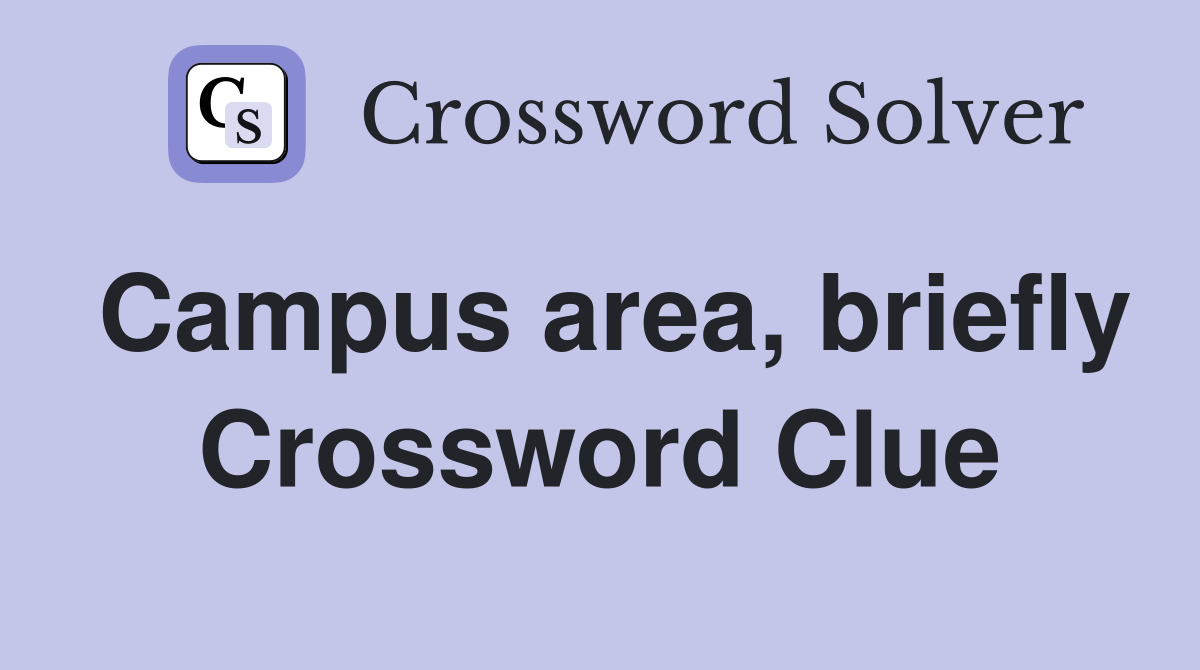 Campus area, briefly Crossword Clue