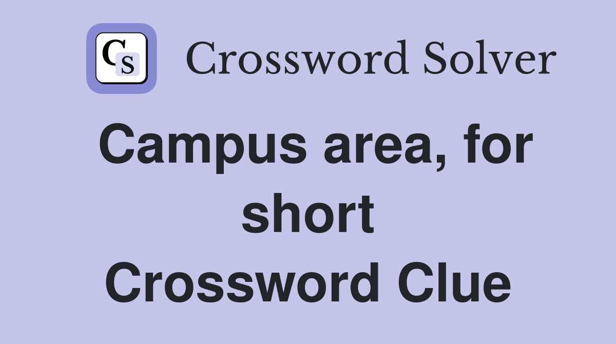 Campus area, for short Crossword Clue