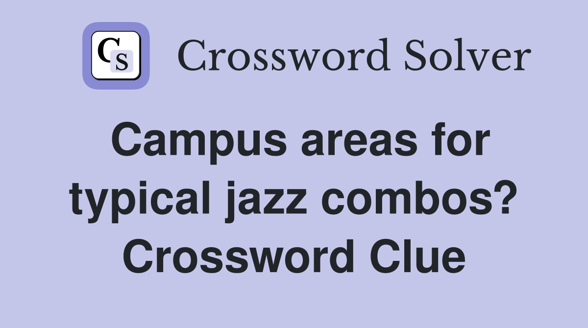 Campus areas for typical jazz combos? Crossword Clue