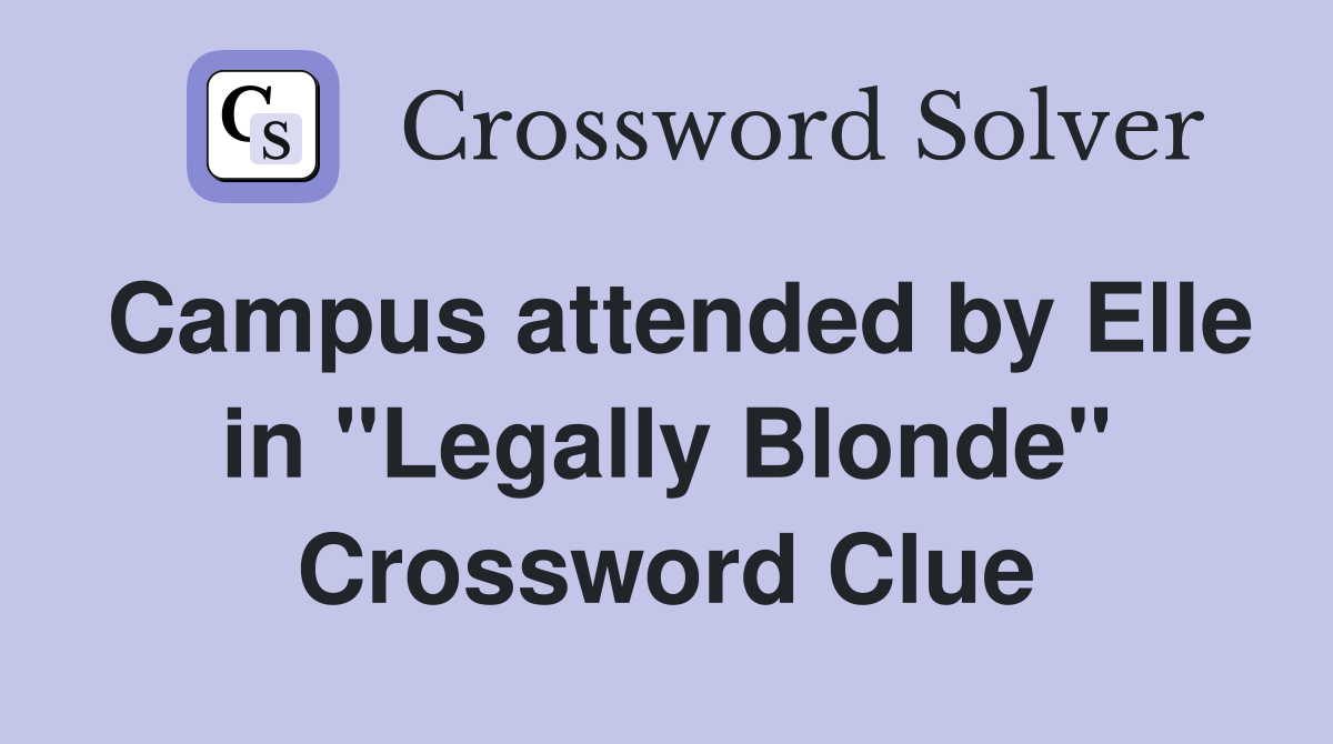Campus attended by Elle in "Legally Blonde" Crossword Clue