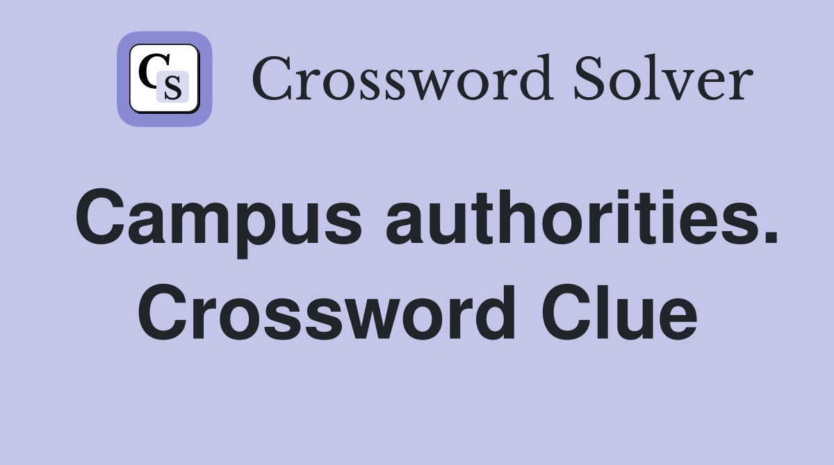 Campus authorities. Crossword Clue