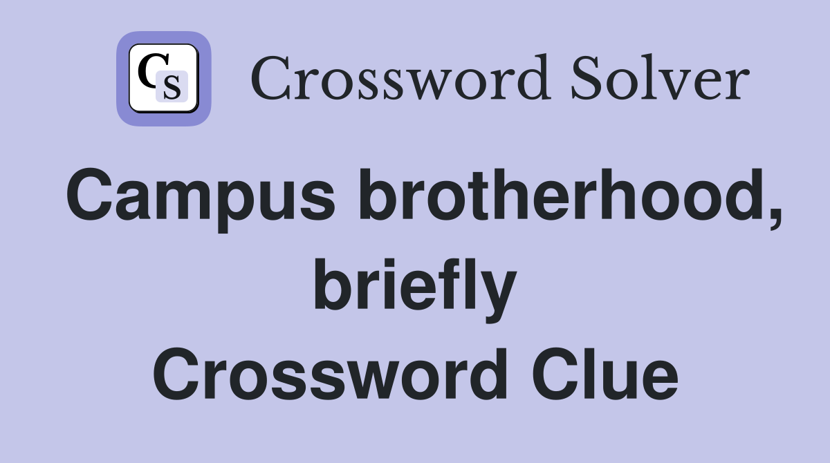 Campus brotherhood, briefly Crossword Clue