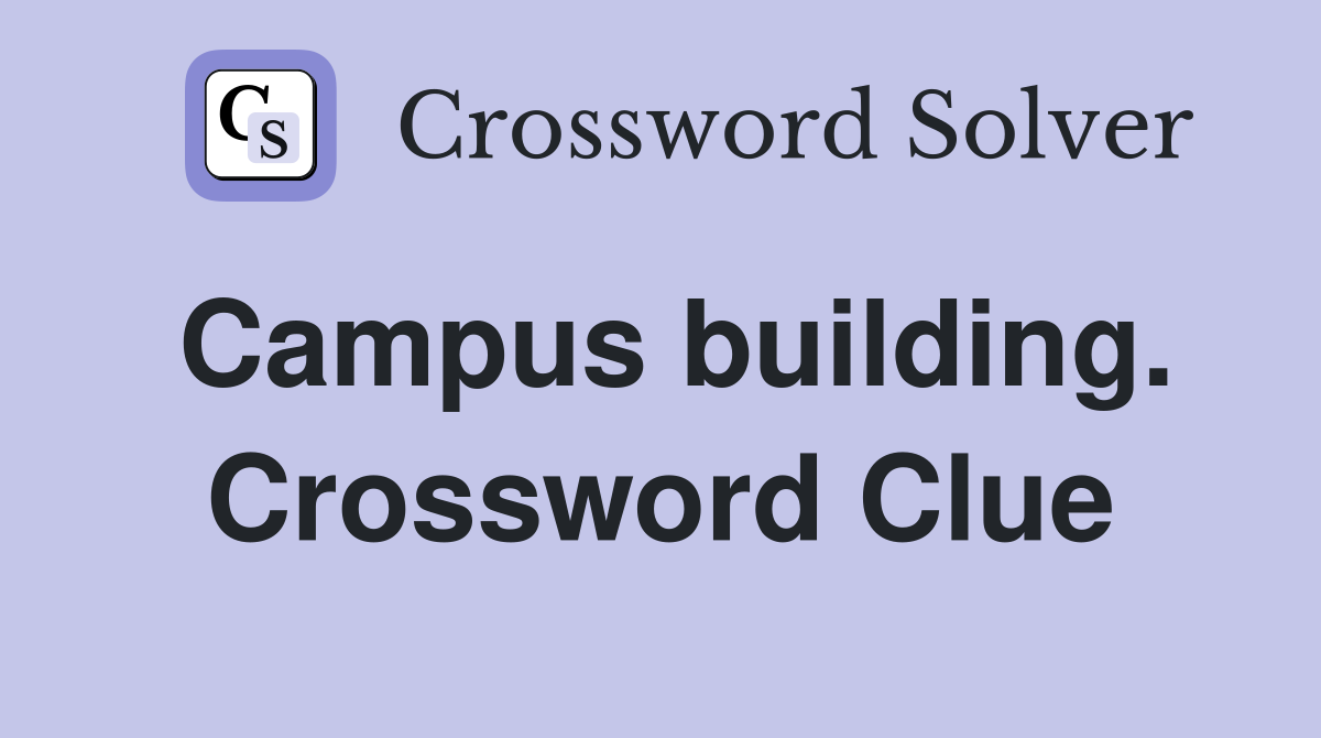 Campus building. Crossword Clue