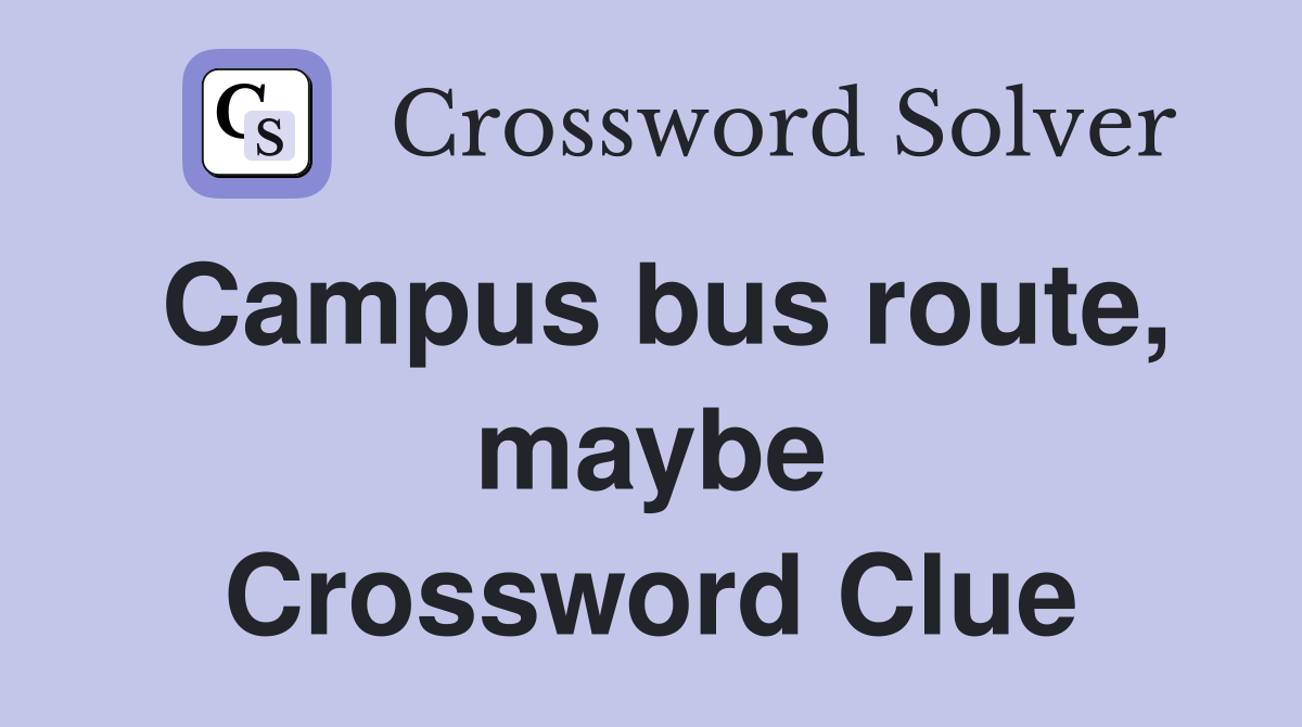 Campus bus route, maybe Crossword Clue