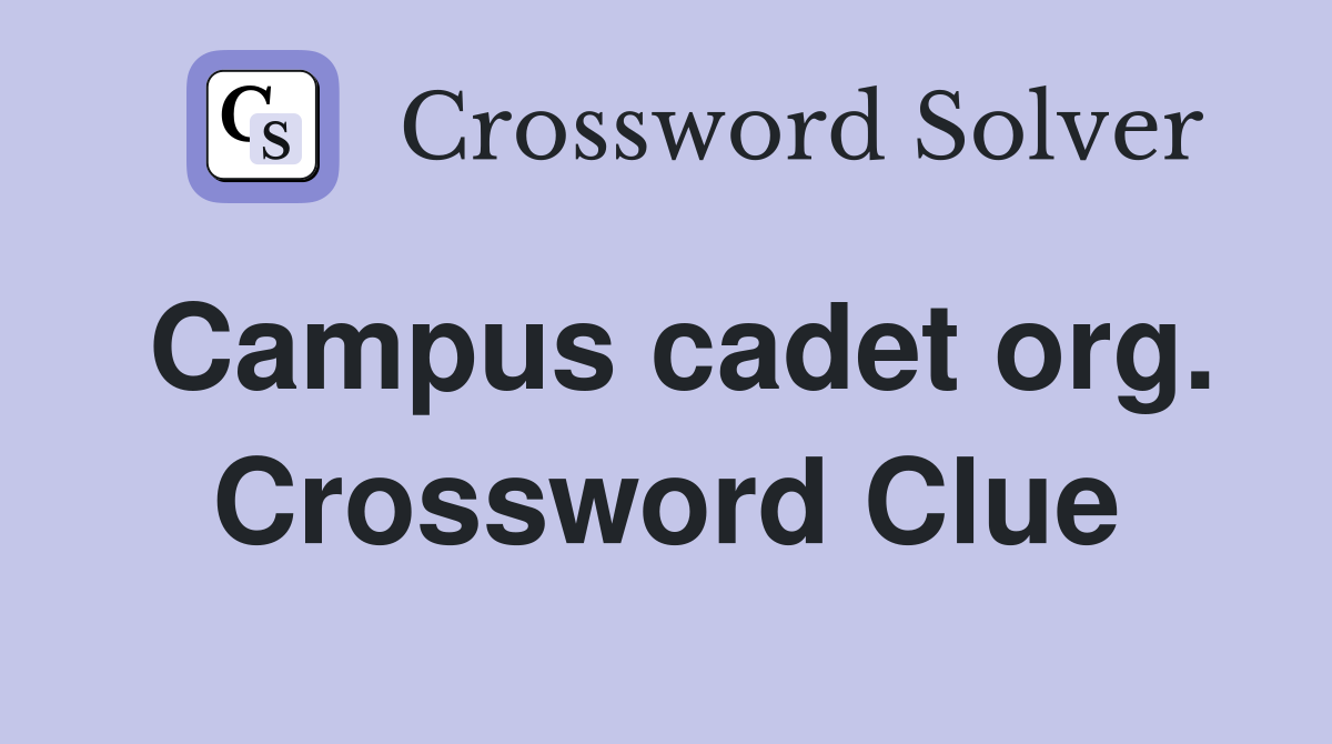 Campus cadet org. Crossword Clue