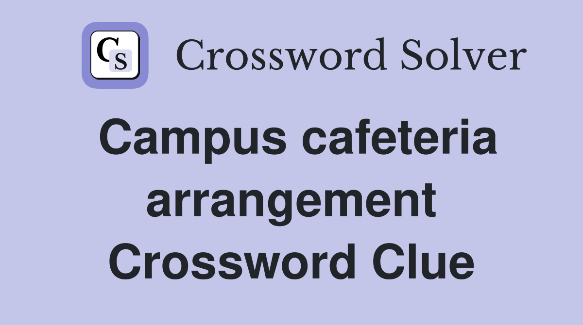 Campus cafeteria arrangement Crossword Clue