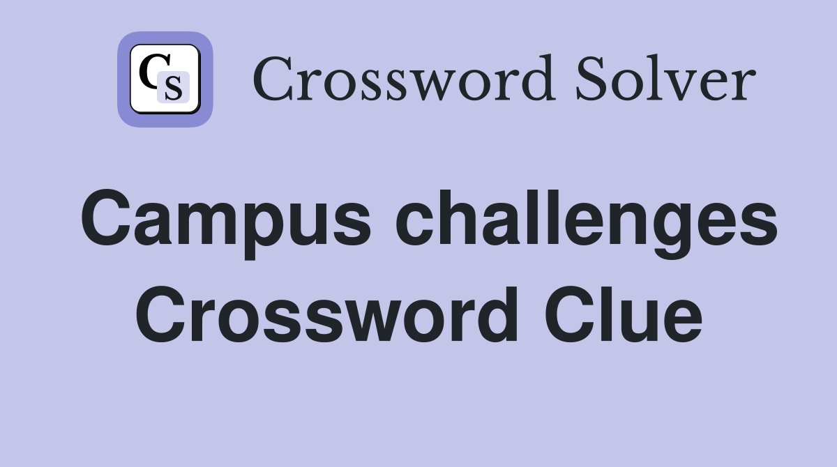 Campus challenges Crossword Clue