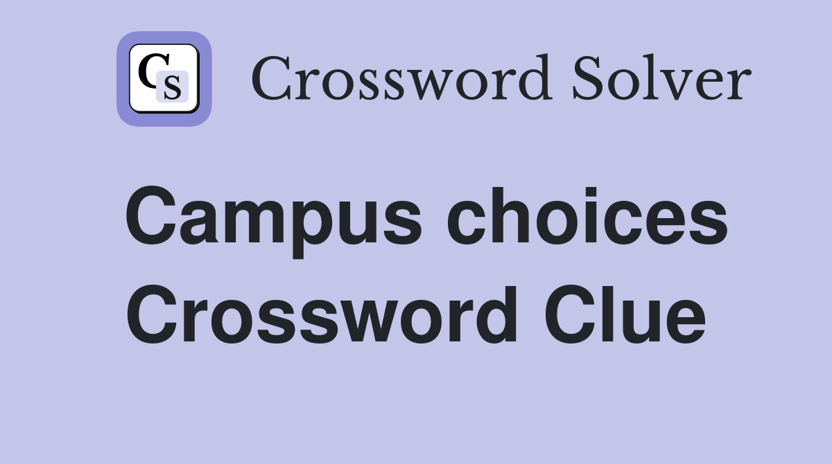 Campus choices Crossword Clue