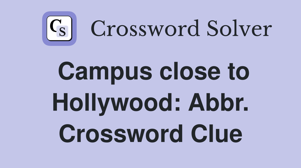 Campus close to Hollywood: Abbr. Crossword Clue