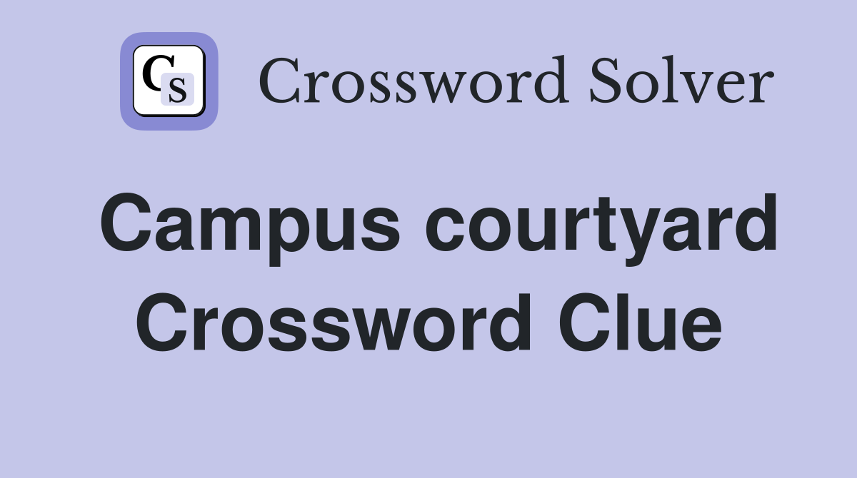 Campus courtyard Crossword Clue Answers Crossword Solver