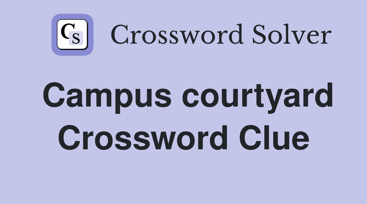 Campus courtyard Crossword Clue