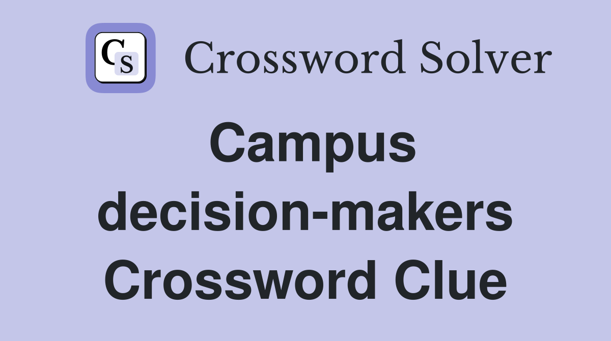Campus decision-makers Crossword Clue