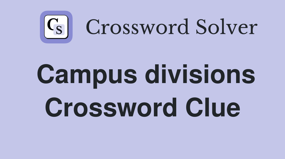 Campus divisions Crossword Clue