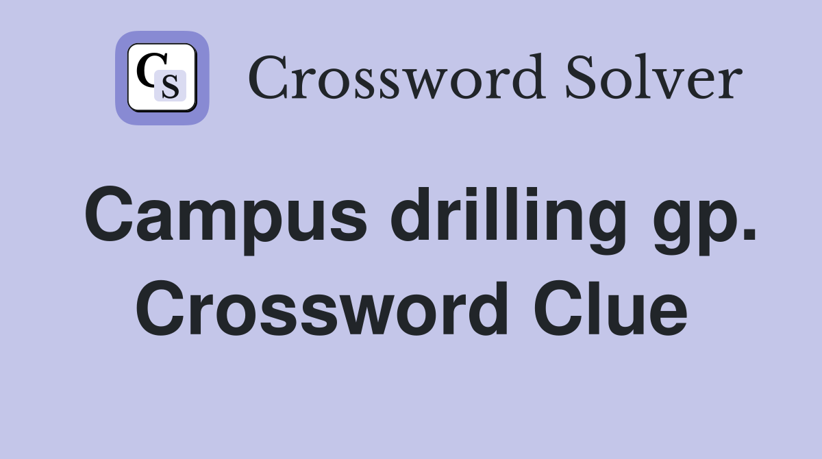Campus drilling gp. Crossword Clue