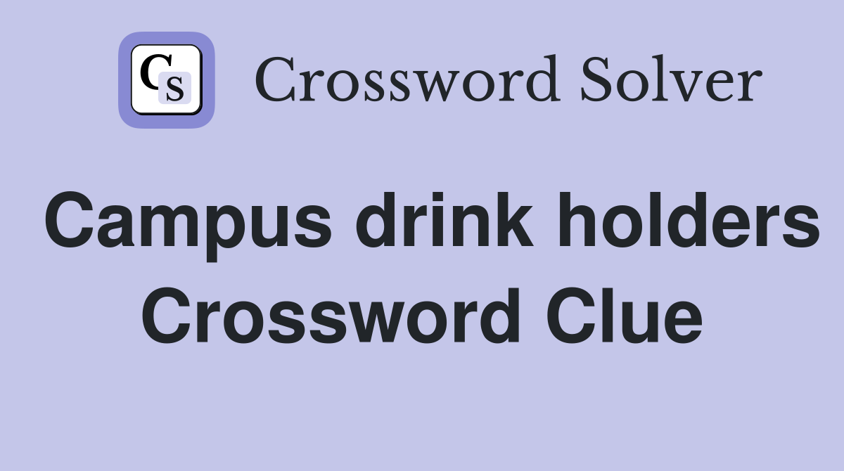 Campus drink holders Crossword Clue