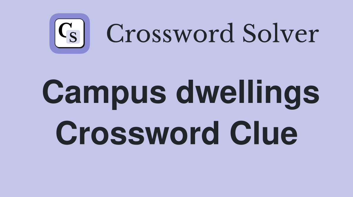 Campus dwellings Crossword Clue