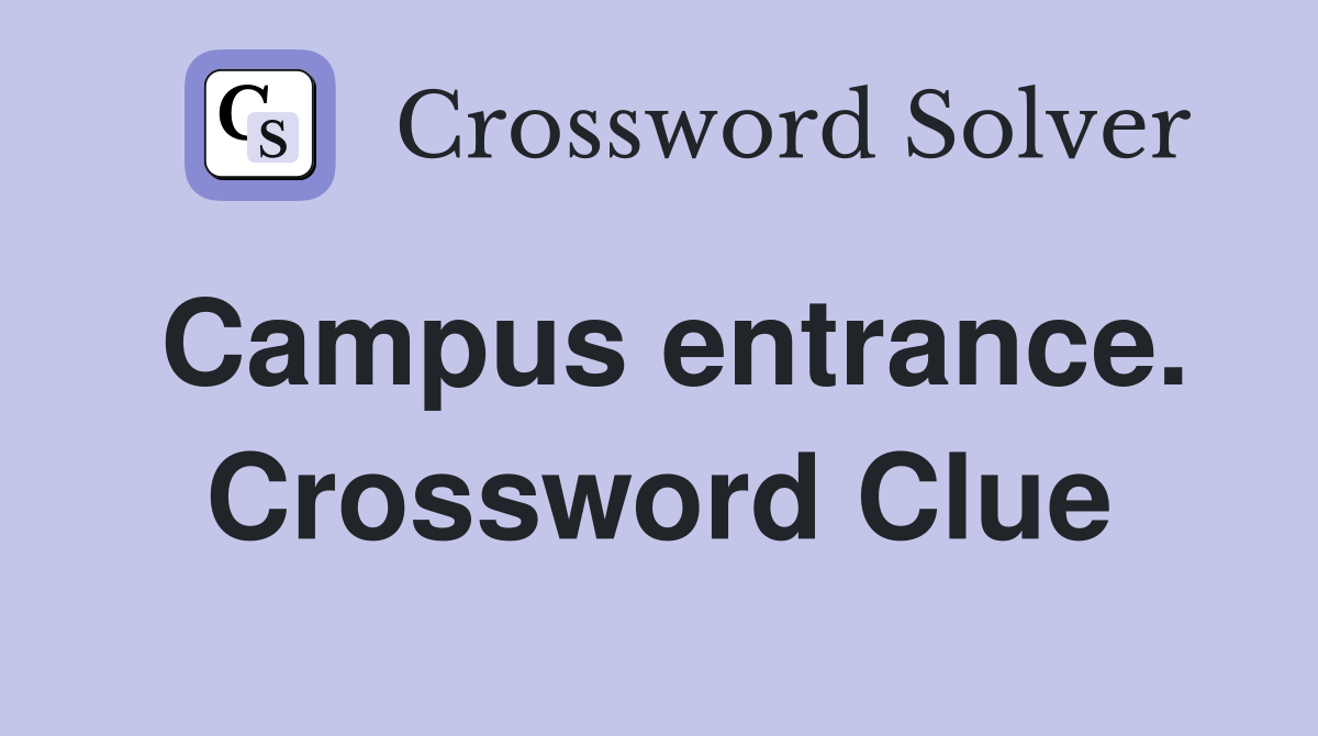 Campus entrance. Crossword Clue