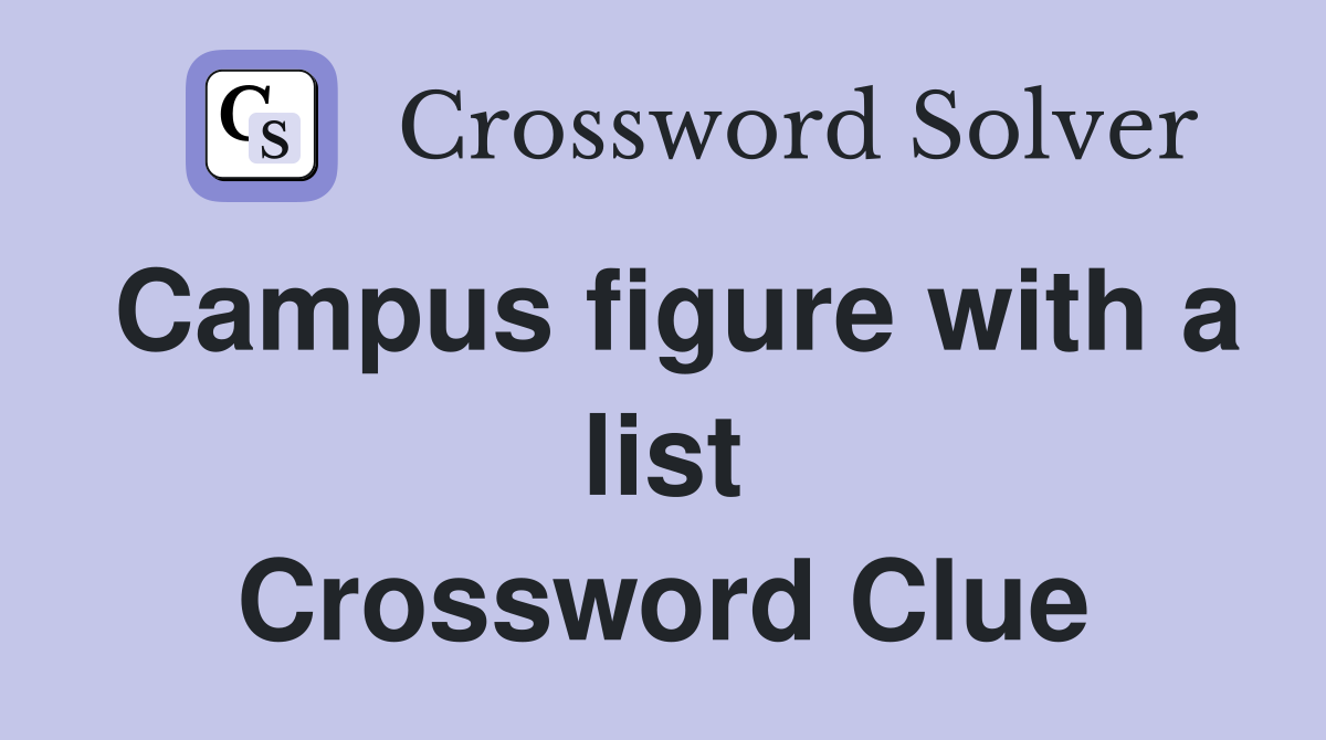 Campus figure with a list Crossword Clue