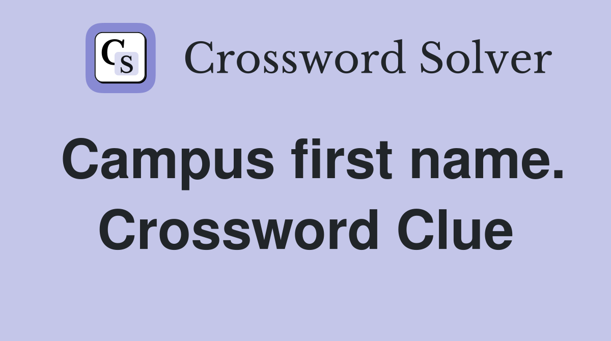 Campus first name. Crossword Clue