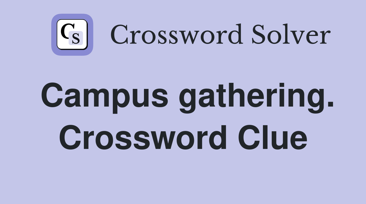 Campus gathering. Crossword Clue