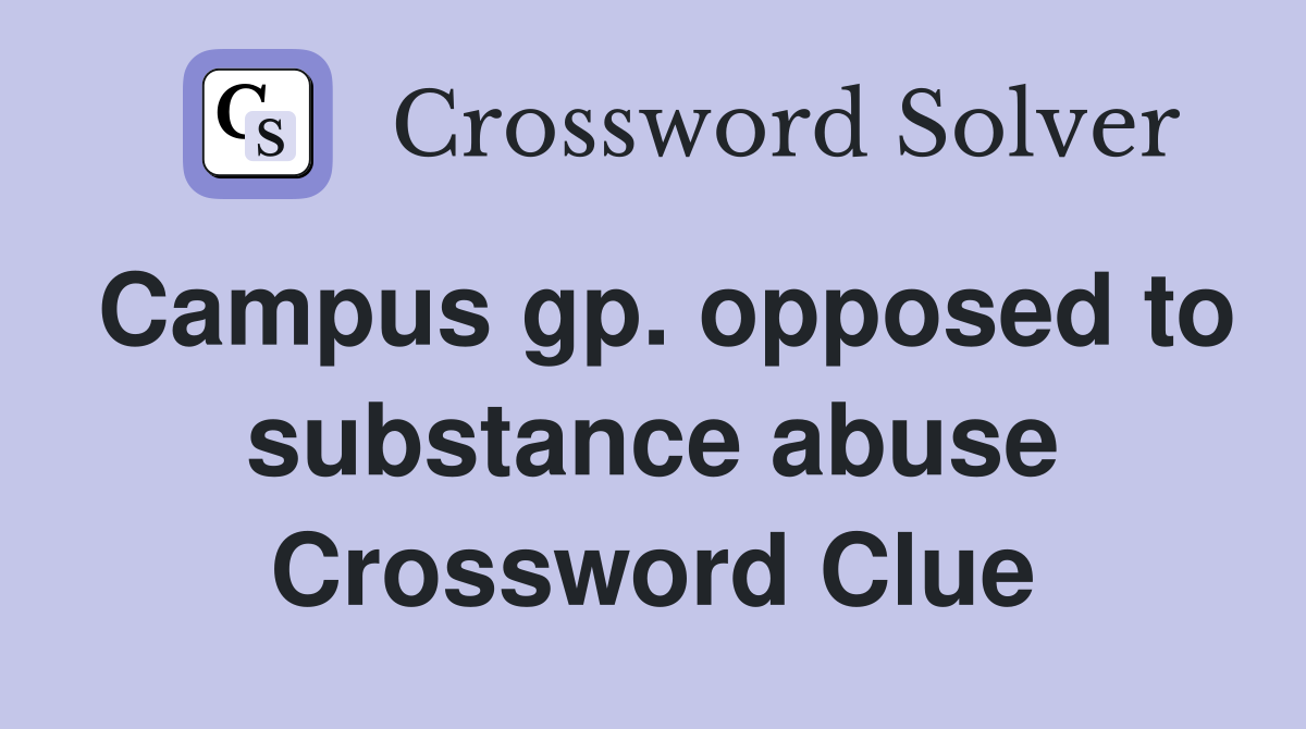 Campus gp. opposed to substance abuse Crossword Clue