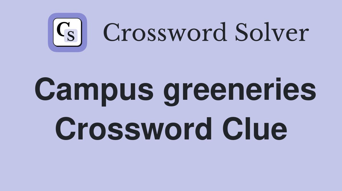Campus greeneries Crossword Clue