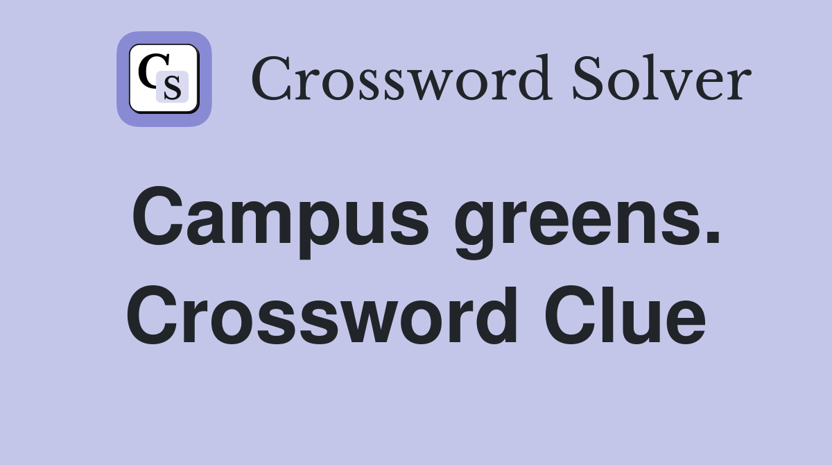 Campus greens. Crossword Clue