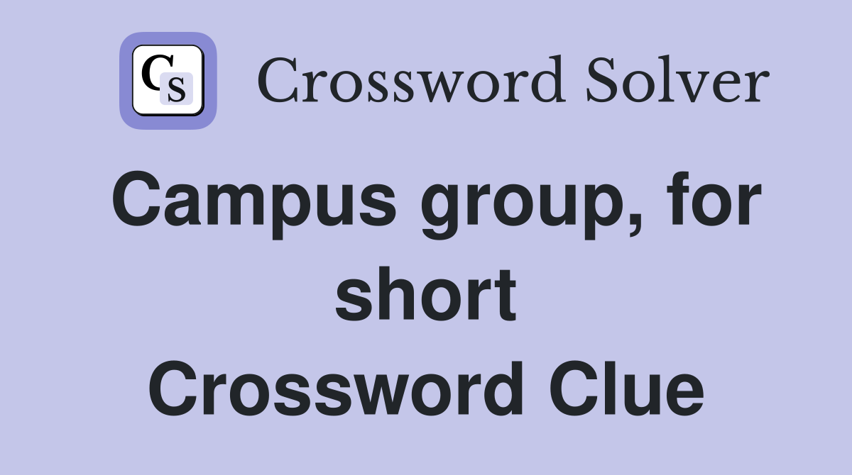 Campus group, for short Crossword Clue