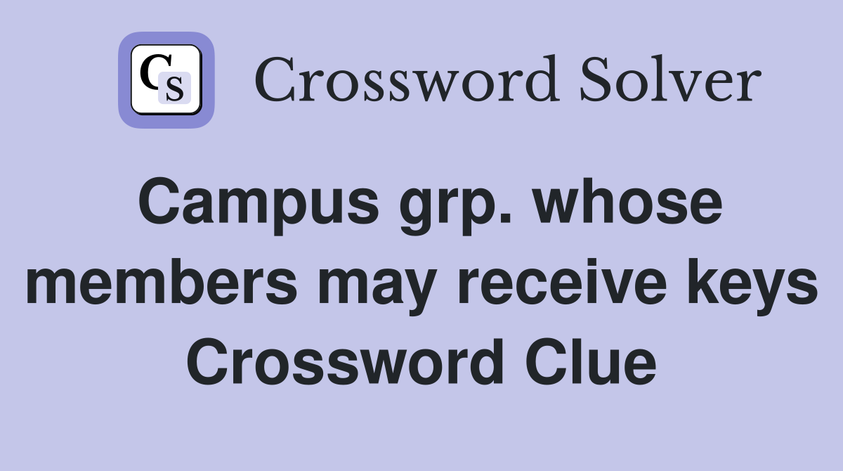 Campus grp. whose members may receive keys Crossword Clue