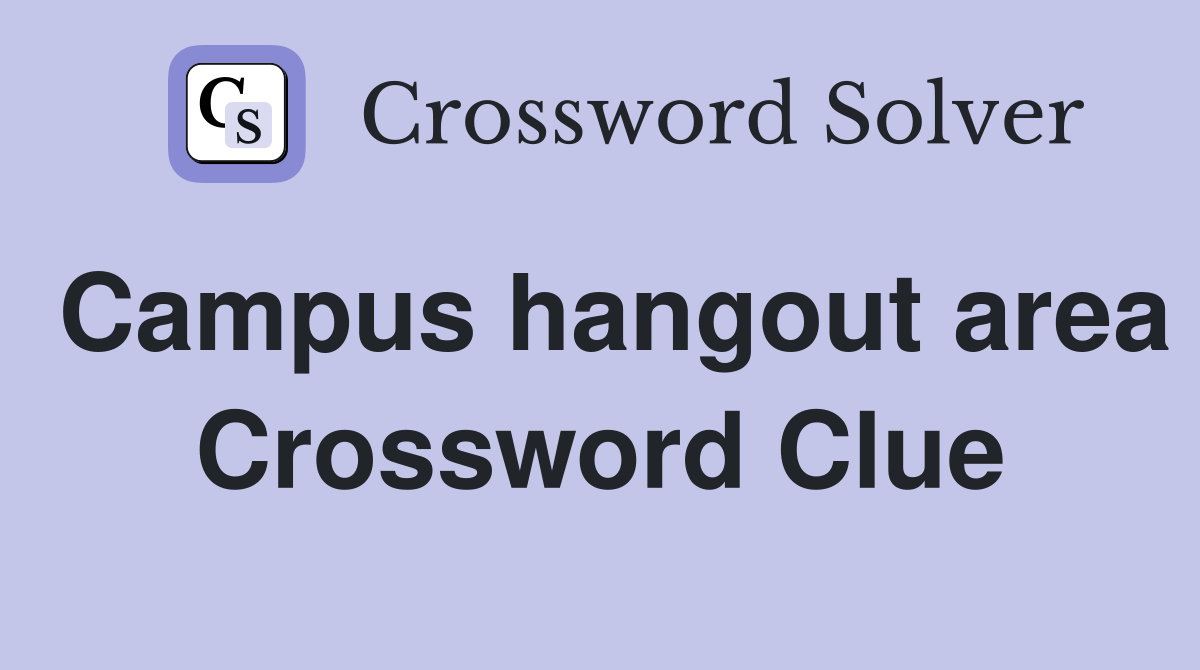 Campus hangout area Crossword Clue