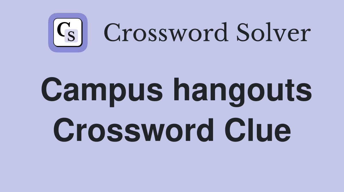 Campus hangouts Crossword Clue