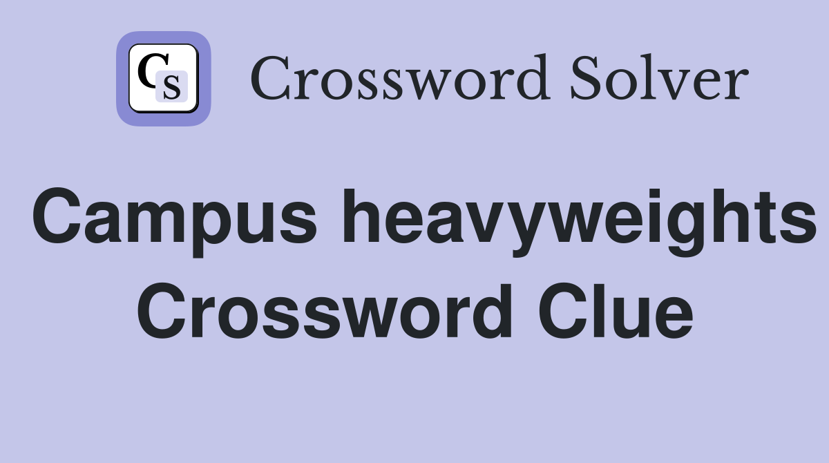 Campus heavyweights Crossword Clue