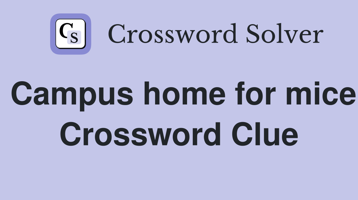 Campus home for mice Crossword Clue