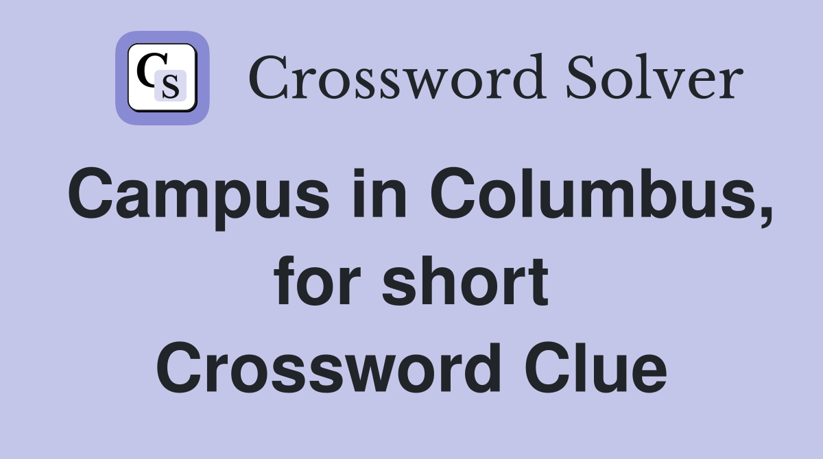 Campus in Columbus, for short Crossword Clue