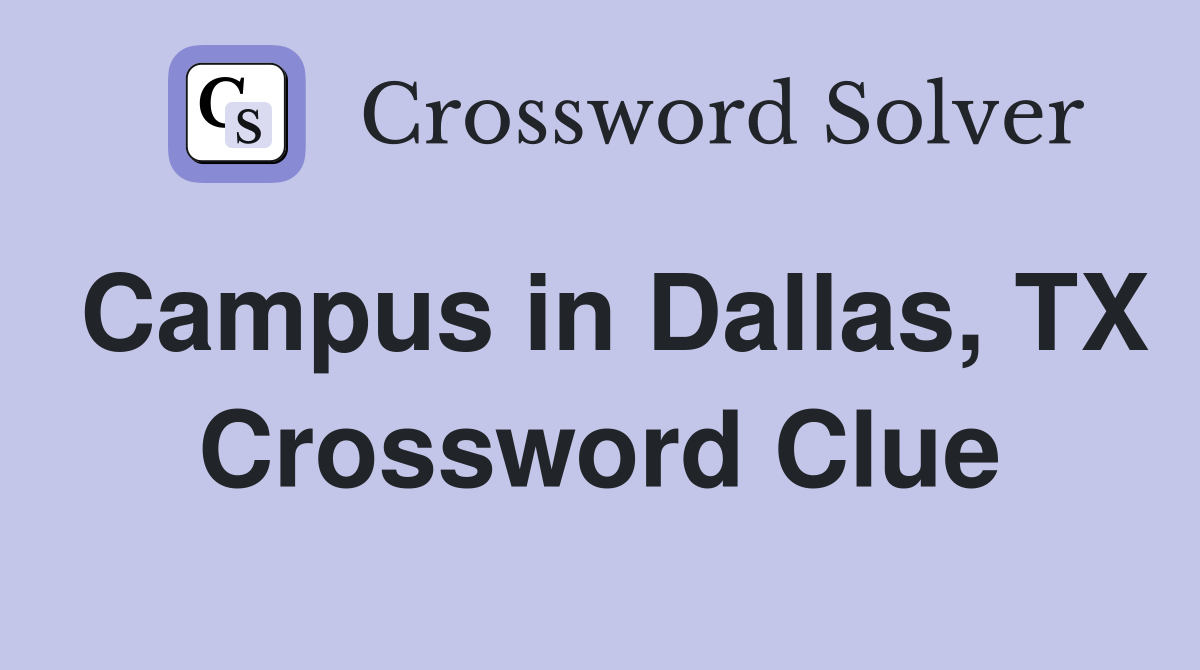 Campus in Dallas, TX Crossword Clue