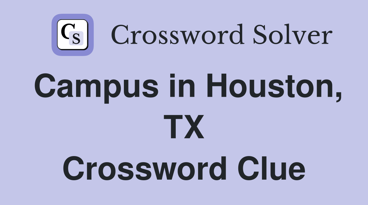 Campus in Houston, TX Crossword Clue