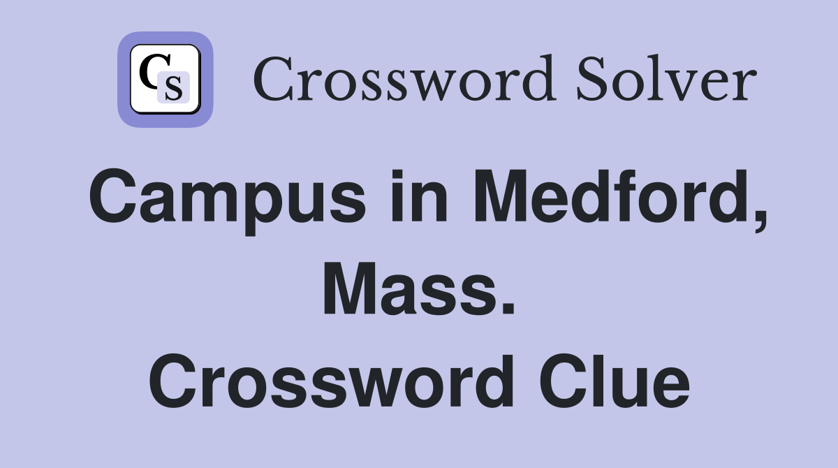 Campus in Medford, Mass. Crossword Clue